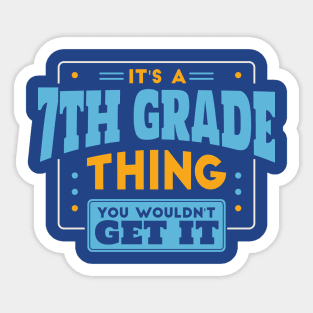 It's a 7th Grade Thing, You Wouldn't Get It // Back to School 7th Grade Sticker